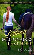 The Lesbian Billionaires Last Hope (TLBC #3) by KC Luck