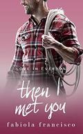 Then I Met You: A single dad romance (Love in Everton #6) by Fabiola Francisco