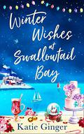 Winter Wishes At Swallowtail Bay (Swallowtail Bay #3) by Katie Ginger