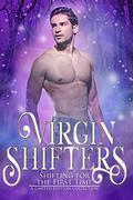 Virgin Shifters: Shifting for the First Time ~ A Limited Edition Collection by Sara York
