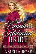 The Rancher's Abducted Bride: Historical Western Mail Order Bride Romance (Bear Creek Brides #10) by Amelia Rose