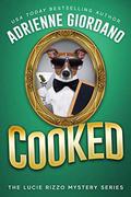 Cooked: A Fast-Paced, Laugh-out-Loud Cozy Culinary Mystery (A Lucie Rizzo Mystery #6) by Adrienne Giordano