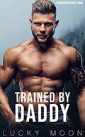 Trained By Daddy: An Age Play, DDlg, ABDL, Instalove Romance (Mountain Daddies #5) by Lucky Moon