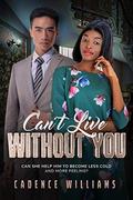 Can’t Live Without You: BWAM, Workplace Romance, Billionaire Romance (BWWM Romance #1) by BWWM Club