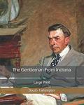 The Gentleman From Indiana: Large Print by Booth Tarkington