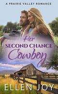 Her Second Chance Cowboy: A Sweet Western Romance by Ellen Joy