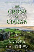 The Cross of Ciaran by Andrea Matthews