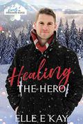 Healing the Hero (Heroes of Freedom Ridge #3) by Elle E. Kay