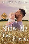 Show Me Best Friends: Small-Town Single-Father Cowboy Romance by Alexa Verde