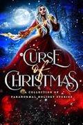 Curse of Christmas: A Collection of Paranormal Holiday Stories by Zoey Xolton