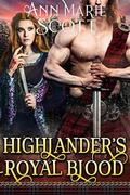 Highlander’s Royal Blood: A Steamy Scottish Medieval Historical Romance by Ann Marie Scott