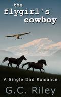 The Flygirl's Cowboy: A Single Dad Romance by G.C. Riley