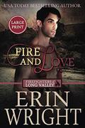 Fire and Love: A Fireman Western Romance Novel (Firefighters of Long Valley Romance - Large Print) (Firefighters of Long Valley #3) by Erin Wright