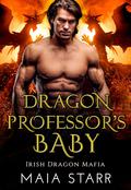 Dragon Professor's Baby (Irish Dragon Mafia #1) by Maia Starr