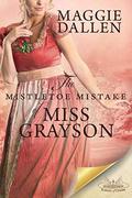 The Mistletoe Mistake of Miss Grayson: A Sweet Regency Novella by Maggie Dallen