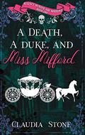 A Death, A Duke, And Miss Mifford (Regency Murder and Marriage #1) by Claudia Stone