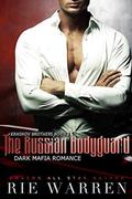 The Russian Bodyguard: A Dark Mafia Romance (Krasnov Brothers #3) by Rie Warren