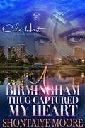 A Birmingham Thug Captured My Heart: An African American Romance by Shontaiye Moore