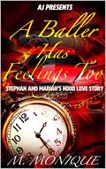 A Baller Has Feelings Too: Stephan & Mariah's Hood Love Story by M. Monique