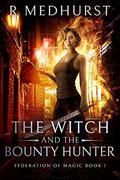 The Witch & the Bounty Hunter (Federation of Magic #1) by Rachel Medhurst