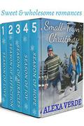 Small-Town Christmas: Sweet, Faith-Filled, Clean Romances by Alexa Verde