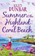 Summer at the Highland Coral Beach: A romantic, heart-warming, and uplifting read (Port Willow Bay) (Port Willow Bay #1) by Kiley Dunbar