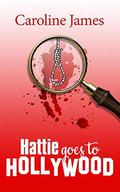 Hattie Goes to Hollywood: Romance, shenanigans & mystery from Caroline James by Caroline James