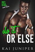 Do It Or Else: A High School Bully Romance (Dirty Little Secret #3) by Kai Juniper