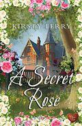 A Secret Rose (Cornish Secrets #1) by Kirsty Ferry