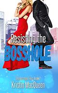Resisting the Bosshole by Kristin MacQueen