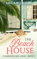 The Beach House, Book 3 (Clearwater Bay #3) by Megan Jacobs