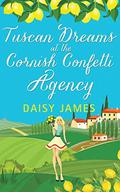 Tuscan Dreams at the Cornish Confetti Agency: A gorgeously uplifting romantic comedy by Daisy James