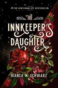The Innkeeper's Daughter (1) (The Gentleman Spy Mysteries) (The Gentleman Spy Mysteries #1) by Bianca M. Schwarz