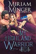 My Highland Warrior (Warriors of the Highlands #1) by Miriam Minger