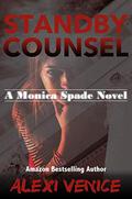 Standby Counsel: A Monica Spade Novel (Monica Spade #2) by Alexi Venice