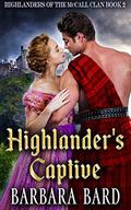 Highlander's Captive: A Historical Scottish Highlander Romance Novel (Highlanders Warriors Clan McCall #2) by Barbara Bard