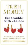 The Trouble with Choices (The Faradays #2) by Trish Morey