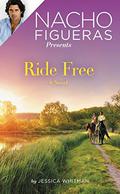 Nacho Figueras Presents: Ride Free: Ride Free: A Novel (The Polo Season #3) by Jessica Whitman