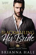 Blackmailing His Bride (Court of Paravel #3) by Brianna Hale
