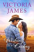 Wishing for a Cowboy (Wishing River #3) by Victoria James