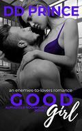 Good Girl : An Enemies-to-Lovers, Roommate Romance by D.D. Prince