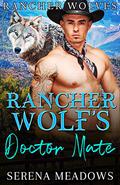 Rancher Wolf's Doctor Mate by Serena Meadows