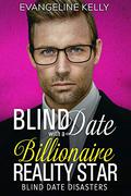 Blind Date with a Billionaire Reality Star (Blind Date Disasters #6) by Evangeline Kelly
