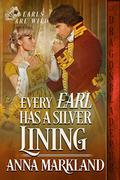 Every Earl Has a Silver Lining (Earls Are Wild #1) by Anna Markland