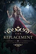 The Replacement (A Culling of Blood and Magic #1) by K.M. Rives