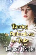 Braving the Outbreak with the Duke: A Clean & Sweet Regency Historical Romance Novel by Fanny Finch, Starfall Publications