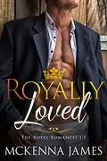 Royally Loved: The Royal Romances Books 1-5 (The Royal Romances #1-5) by Mckenna James
