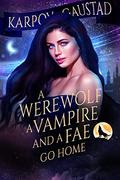A Werewolf, A Vampire, and A Fae Go Home (The Last Witch #3) by Evan Gaustad