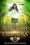 Academy Obscura: The Scorched Summer by Cassia Briar