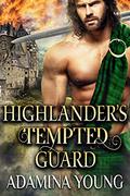 Highlander’s Tempted Guard: A Scottish Medieval Historical Highlander Romance by Adamina Young